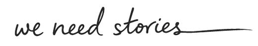 We Need Stories
